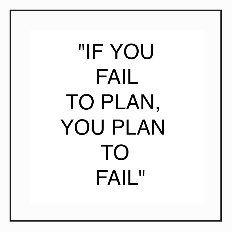 Fail to plan, plan to fail!